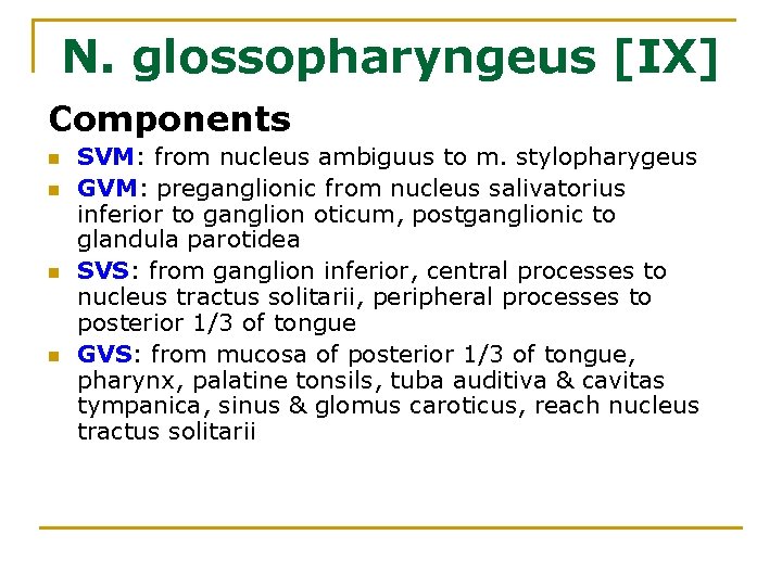 N. glossopharyngeus [IX] Components n n SVM: from nucleus ambiguus to m. stylopharygeus GVM:
