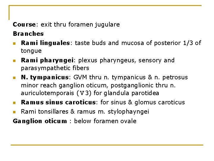 Course: exit thru foramen jugularе Branches n n n Rami linguales: taste buds and