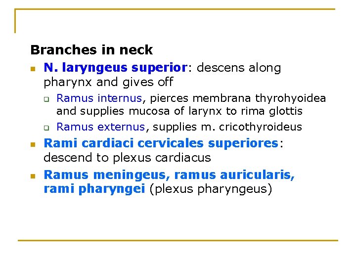 Branches in neck n N. laryngeus superior: descens along pharynx and gives off q