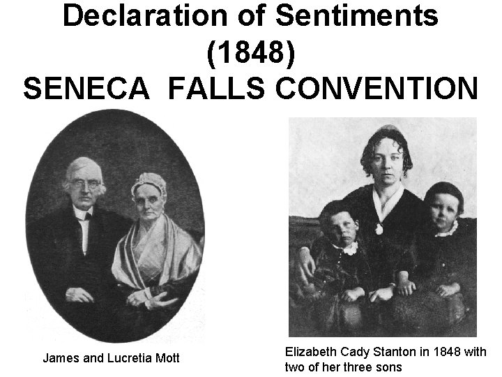 Declaration of Sentiments (1848) SENECA FALLS CONVENTION James and Lucretia Mott Elizabeth Cady Stanton