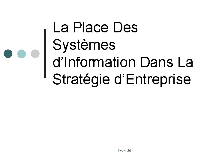 La Place Des Systèmes d’Information Dans La Stratégie d’Entreprise Copyright 