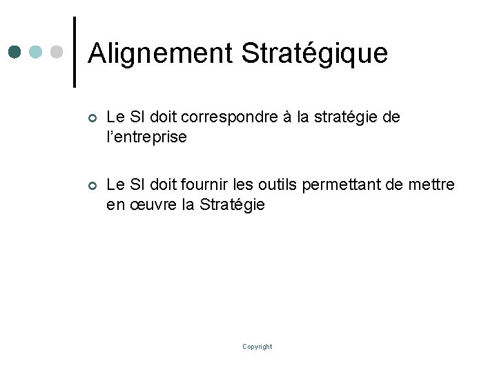 Alignement Stratégique ¢ Le SI doit correspondre à la stratégie de l’entreprise ¢ Le