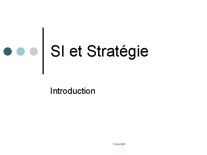 SI et Stratégie Introduction Copyright 