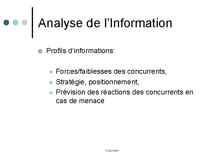 Analyse de l’Information ¢ Profils d’informations: l l l Forces/faiblesses des concurrents, Stratégie, positionnement,