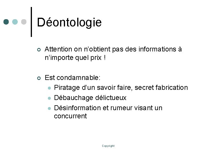 Déontologie ¢ Attention on n’obtient pas des informations à n’importe quel prix ! ¢