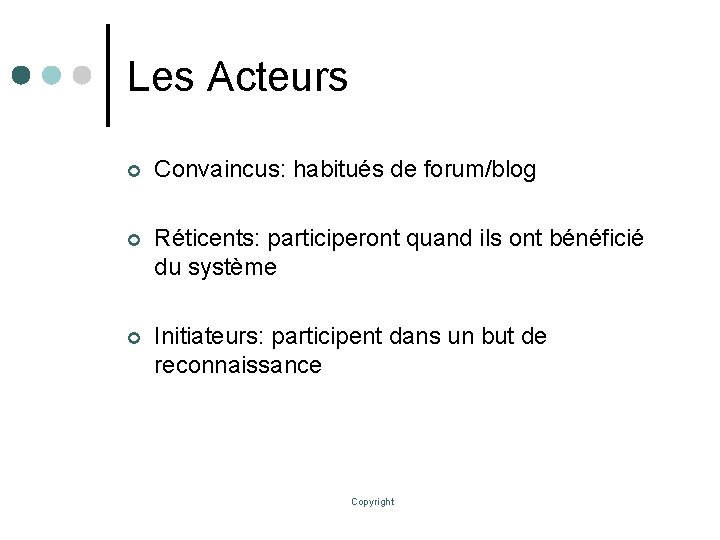 Les Acteurs ¢ Convaincus: habitués de forum/blog ¢ Réticents: participeront quand ils ont bénéficié