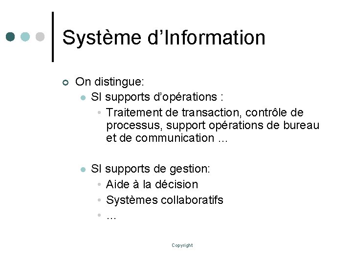 Système d’Information ¢ On distingue: l SI supports d’opérations : • Traitement de transaction,