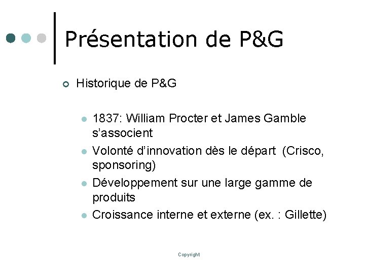 Présentation de P&G ¢ Historique de P&G l l 1837: William Procter et James