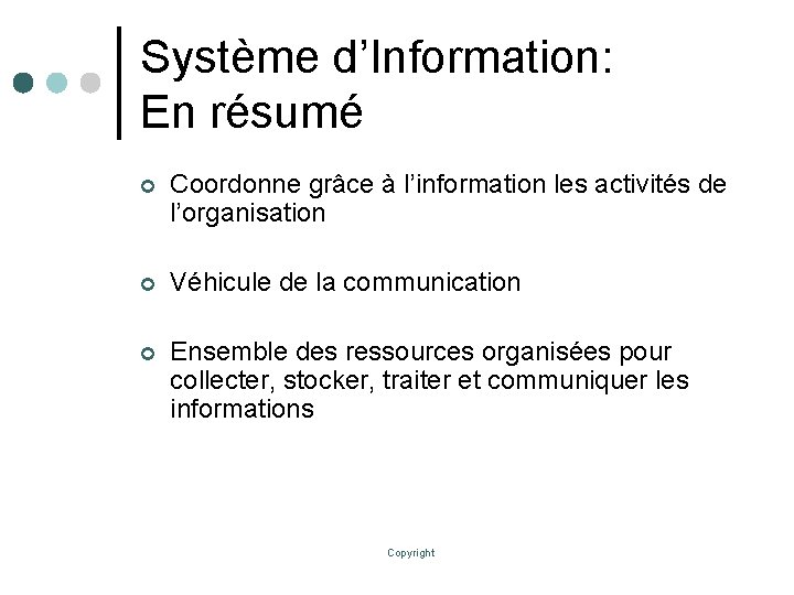 Système d’Information: En résumé ¢ Coordonne grâce à l’information les activités de l’organisation ¢