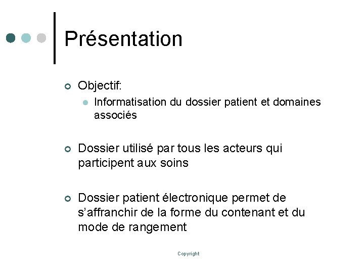 Présentation ¢ Objectif: l Informatisation du dossier patient et domaines associés ¢ Dossier utilisé