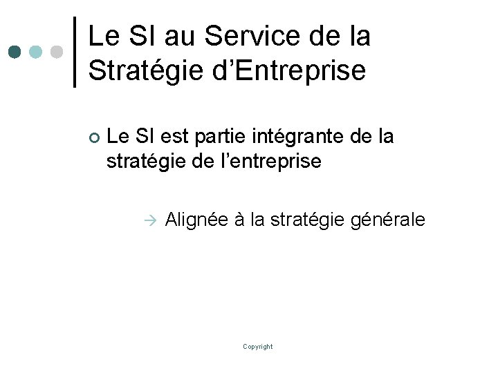 Le SI au Service de la Stratégie d’Entreprise ¢ Le SI est partie intégrante