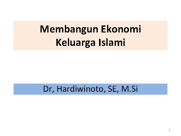 Membangun Ekonomi Keluarga Islami Dr, Hardiwinoto, SE, M. Si 1 