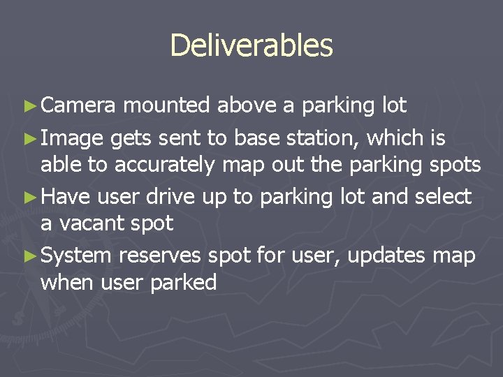 Deliverables ► Camera mounted above a parking lot ► Image gets sent to base Deliverables ► Camera mounted above a parking lot ► Image gets sent to base
