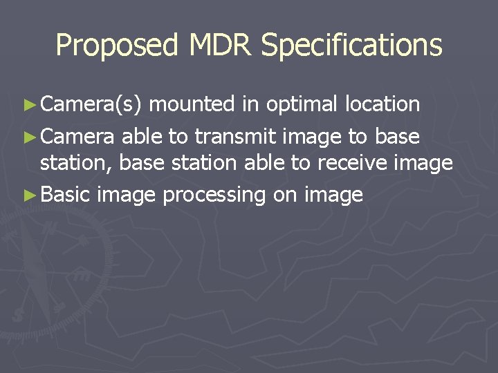 Proposed MDR Specifications ► Camera(s) mounted in optimal location ► Camera able to transmit Proposed MDR Specifications ► Camera(s) mounted in optimal location ► Camera able to transmit