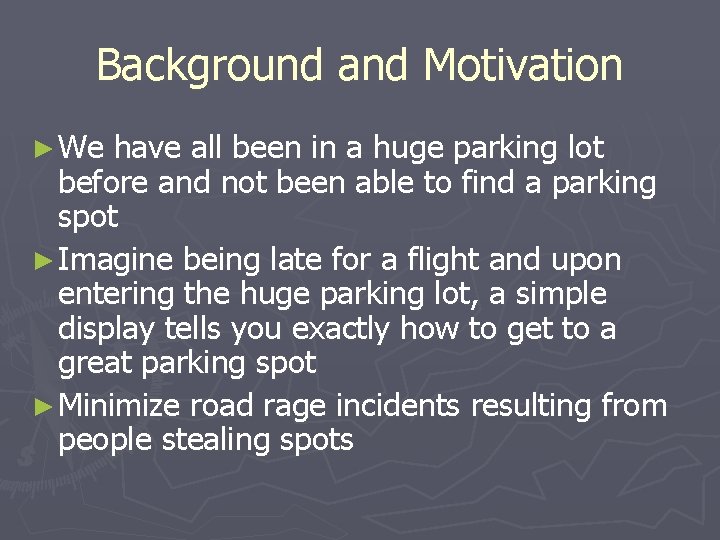 Background and Motivation ► We have all been in a huge parking lot before Background and Motivation ► We have all been in a huge parking lot before