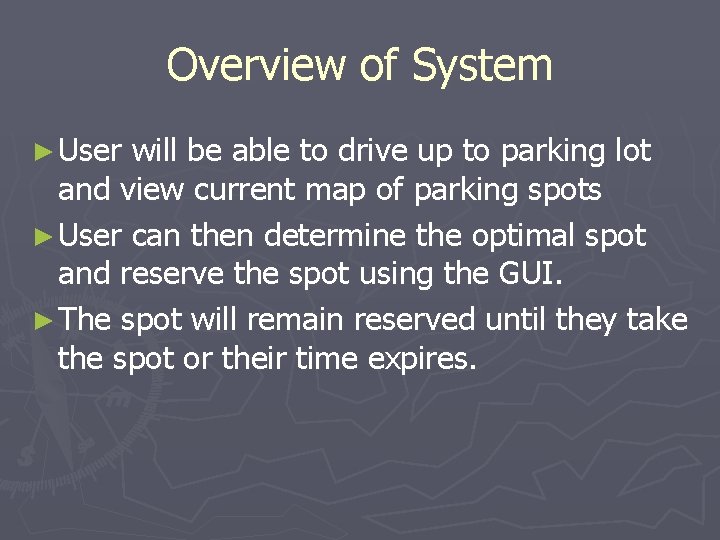 Overview of System ► User will be able to drive up to parking lot Overview of System ► User will be able to drive up to parking lot