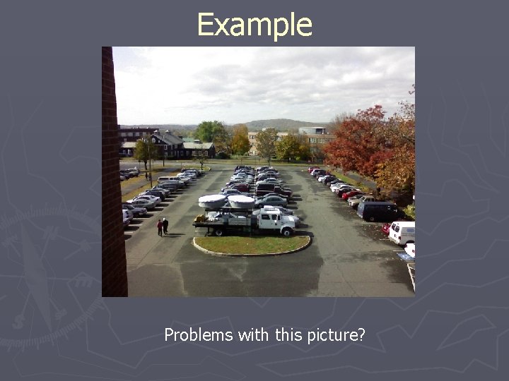 Example Problems with this picture? Example Problems with this picture?
