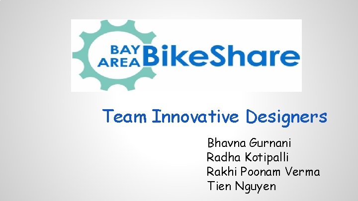 Team Innovative Designers Bhavna Gurnani Radha Kotipalli Rakhi Poonam Verma Tien Nguyen 