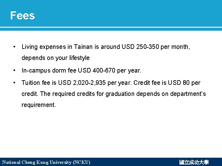 Fees • Living expenses in Tainan is around USD 250 -350 per month, depends