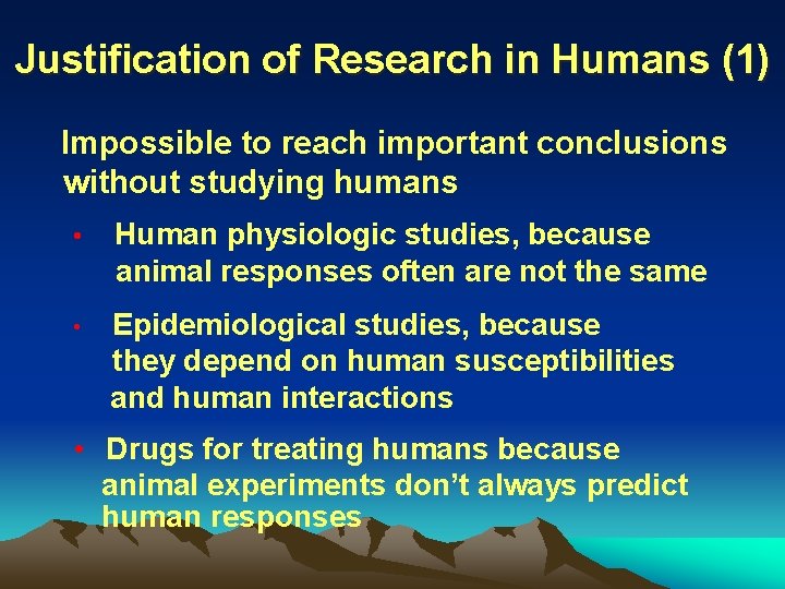 Justification of Research in Humans (1) Impossible to reach important conclusions without studying humans