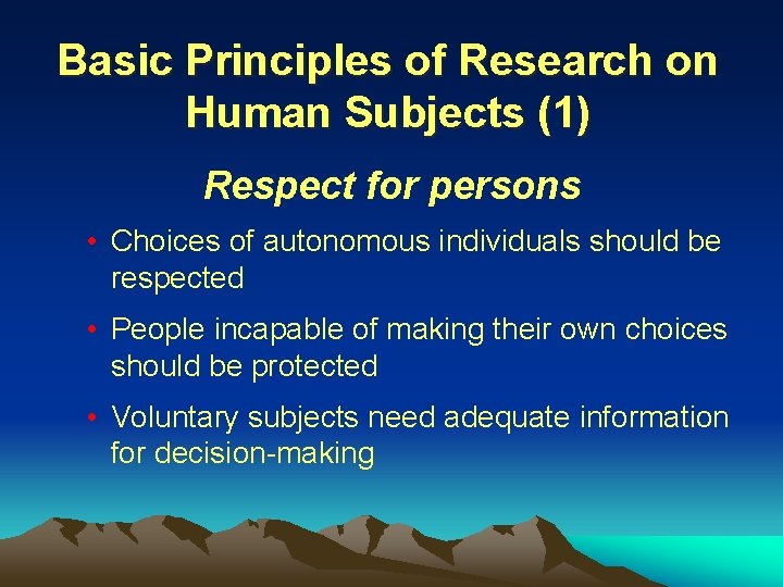 Basic Principles of Research on Human Subjects (1) Respect for persons • Choices of