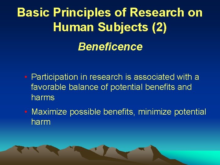 Basic Principles of Research on Human Subjects (2) Beneficence • Participation in research is