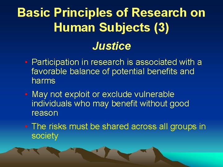 Basic Principles of Research on Human Subjects (3) Justice • Participation in research is