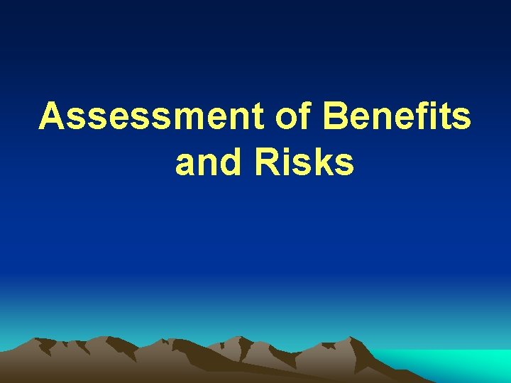 Assessment of Benefits and Risks 