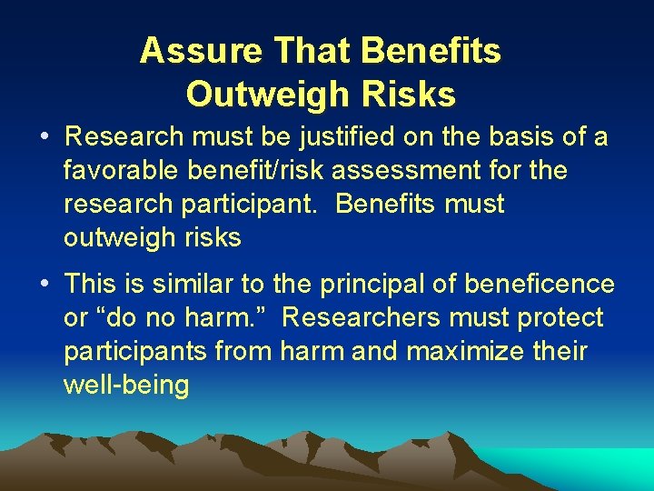 Assure That Benefits Outweigh Risks • Research must be justified on the basis of