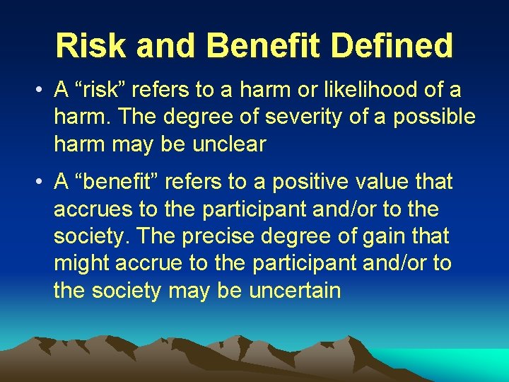 Risk and Benefit Defined • A “risk” refers to a harm or likelihood of