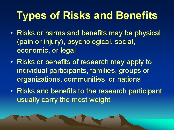 Types of Risks and Benefits • Risks or harms and benefits may be physical