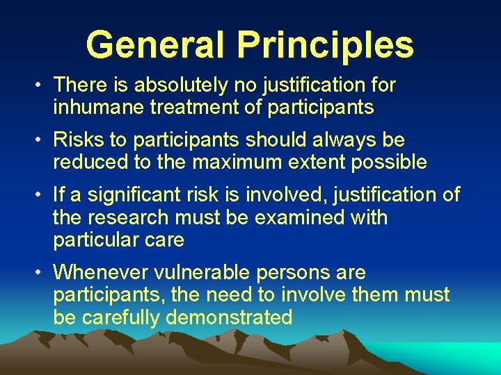 General Principles • There is absolutely no justification for inhumane treatment of participants •
