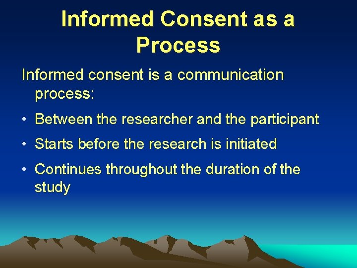 Informed Consent as a Process Informed consent is a communication process: • Between the