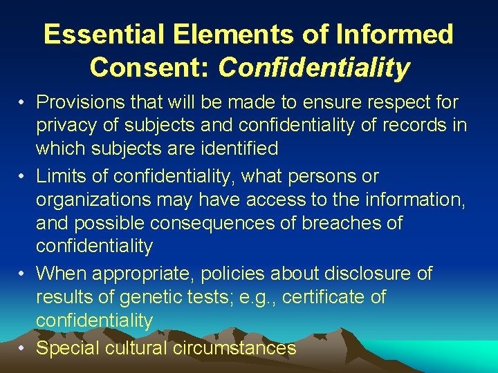 Essential Elements of Informed Consent: Confidentiality • Provisions that will be made to ensure