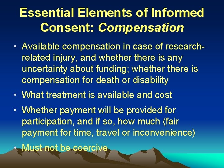 Essential Elements of Informed Consent: Compensation • Available compensation in case of researchrelated injury,