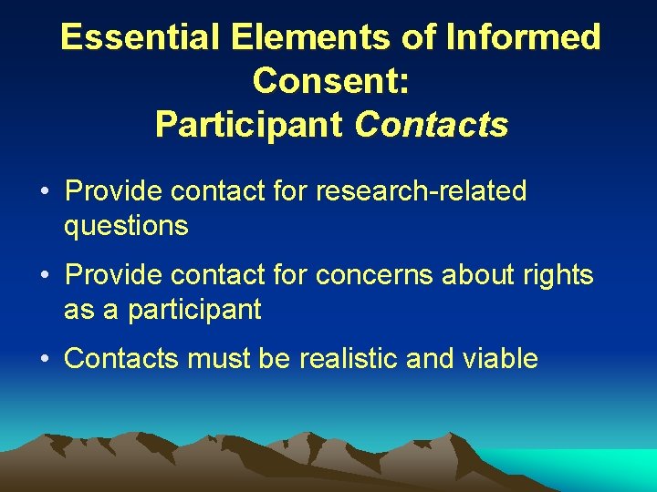 Essential Elements of Informed Consent: Participant Contacts • Provide contact for research-related questions •