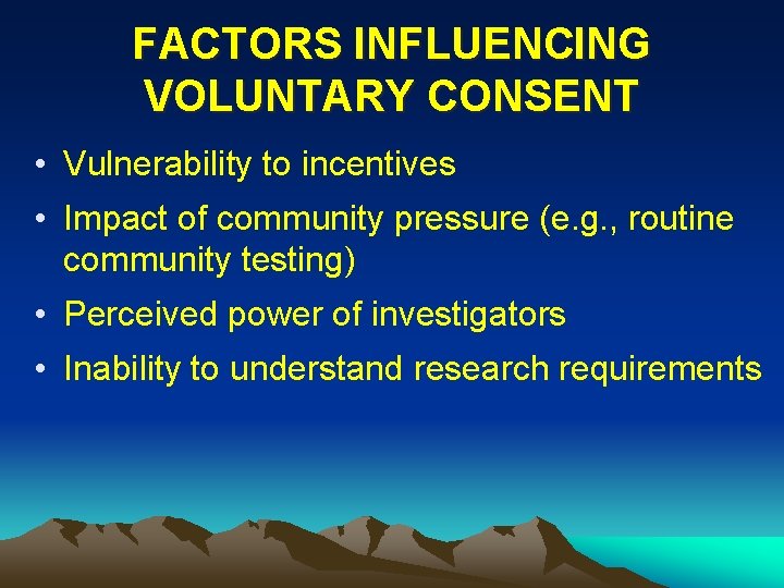 FACTORS INFLUENCING VOLUNTARY CONSENT • Vulnerability to incentives • Impact of community pressure (e.