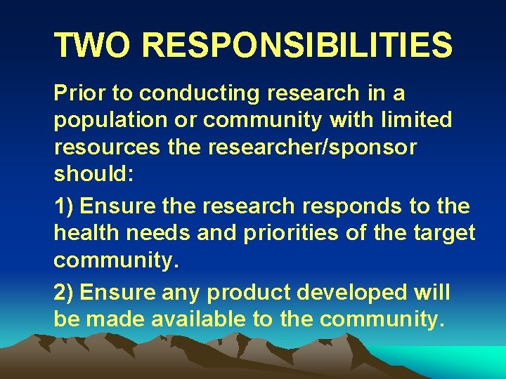 TWO RESPONSIBILITIES Prior to conducting research in a population or community with limited resources