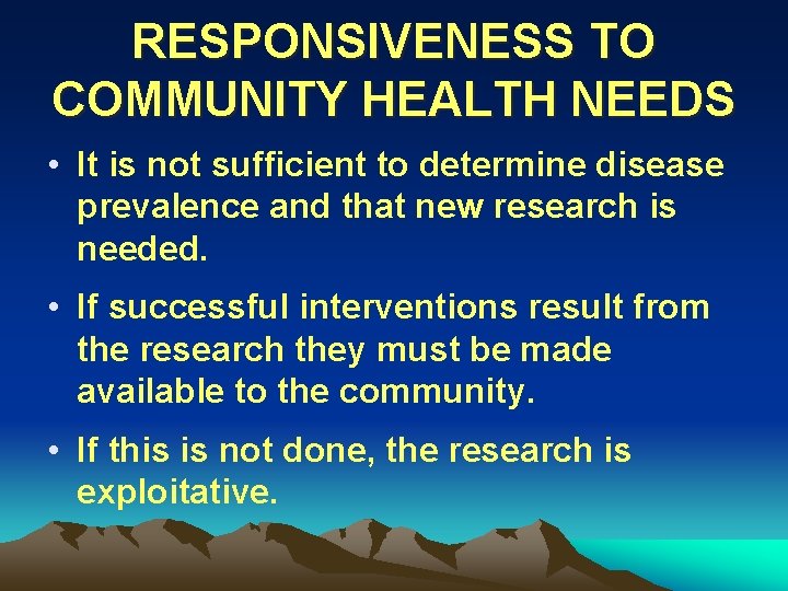 RESPONSIVENESS TO COMMUNITY HEALTH NEEDS • It is not sufficient to determine disease prevalence