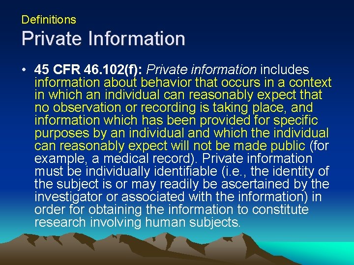 Definitions Private Information • 45 CFR 46. 102(f): Private information includes information about behavior