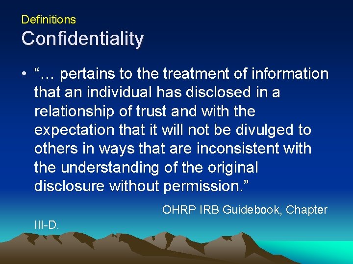 Definitions Confidentiality • “… pertains to the treatment of information that an individual has