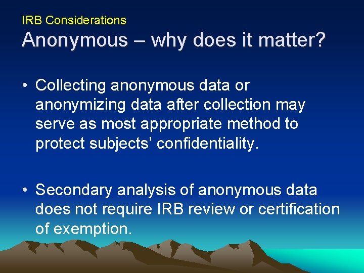 IRB Considerations Anonymous – why does it matter? • Collecting anonymous data or anonymizing