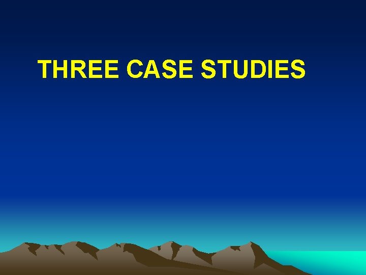 THREE CASE STUDIES 