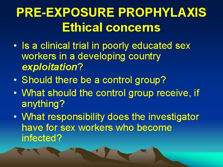 PRE-EXPOSURE PROPHYLAXIS Ethical concerns • Is a clinical trial in poorly educated sex workers