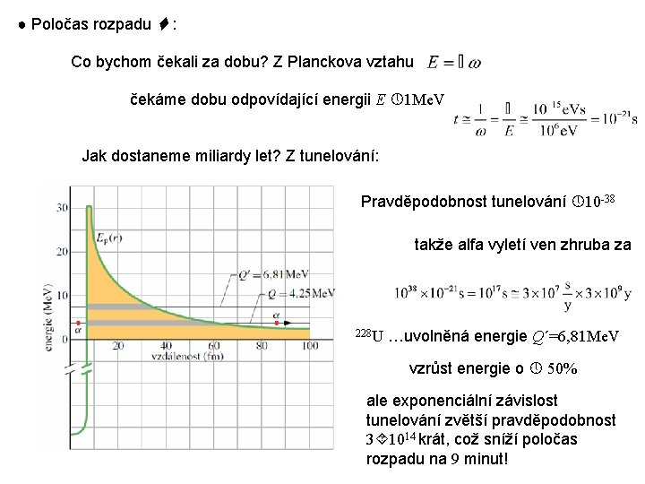 ● Poločas rozpadu : Co bychom čekali za dobu? Z Planckova vztahu čekáme dobu
