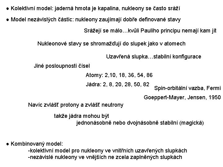 ● Kolektivní model: jaderná hmota je kapalina, nukleony se často sráží ● Model nezávislých