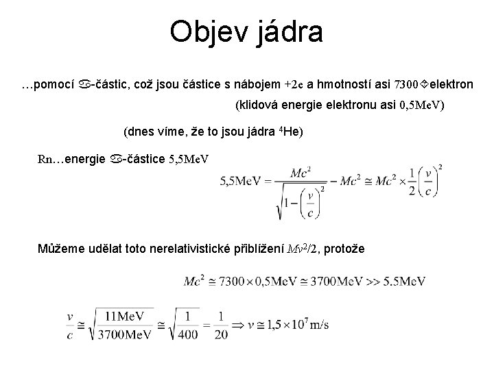 Objev jádra …pomocí -částic, což jsou částice s nábojem +2 e a hmotností asi