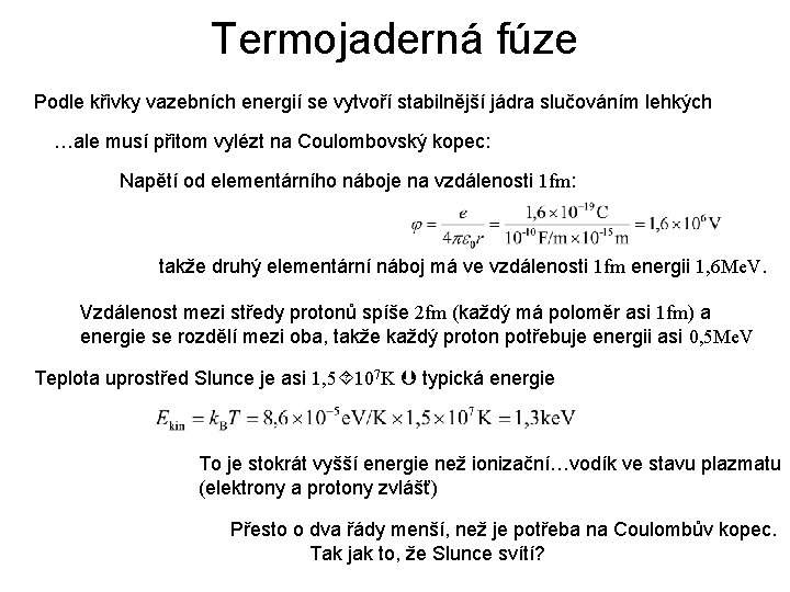 Termojaderná fúze Podle křivky vazebních energií se vytvoří stabilnější jádra slučováním lehkých …ale musí