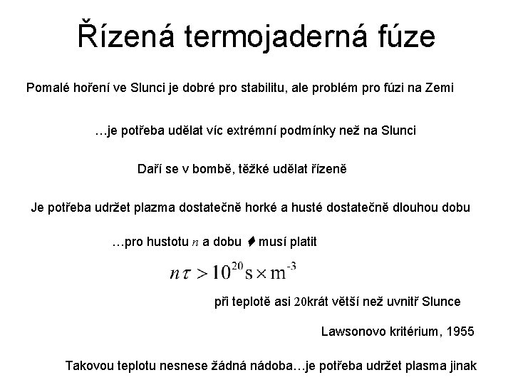 Řízená termojaderná fúze Pomalé hoření ve Slunci je dobré pro stabilitu, ale problém pro