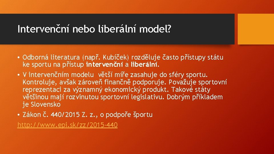 Intervenční nebo liberální model? • Odborná literatura (např. Kubíček) rozděluje často přístupy státu ke